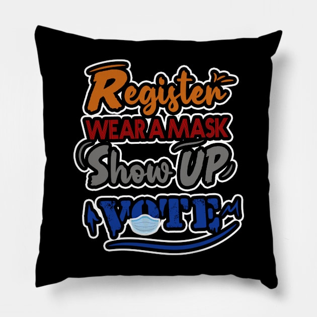 REGISTER . WEAR A MASK . SHOW UP . VOTE. Pillow by karimydesign