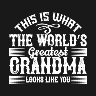 This Is What The Worlds Greatest Grandma Looks Like You T-Shirt
