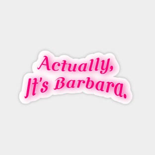 Actually, It's Barbara 2 Magnet