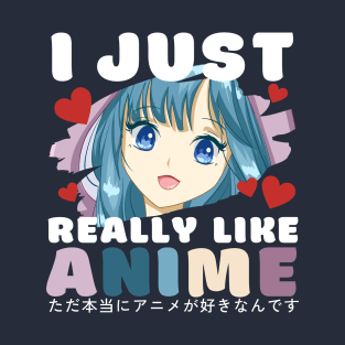 I just Really Like Anime - Japanese Funny Quote T-Shirt