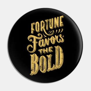 Fortune Favors the Bold - Make Your Own Luck - Vintage Typography Fortune and Glory Pin