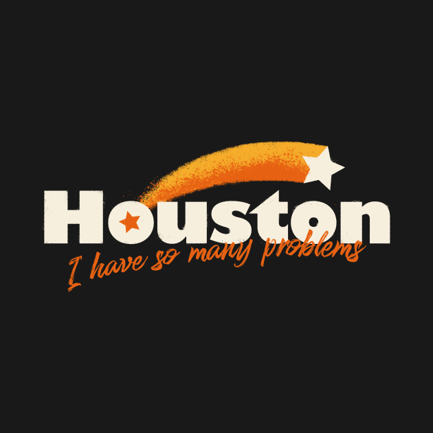 Houston, I Have So Many Problems by zawitees