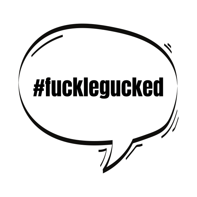 Hashtag Fucklegucked Text-Based Speech Bubble by nathalieaynie