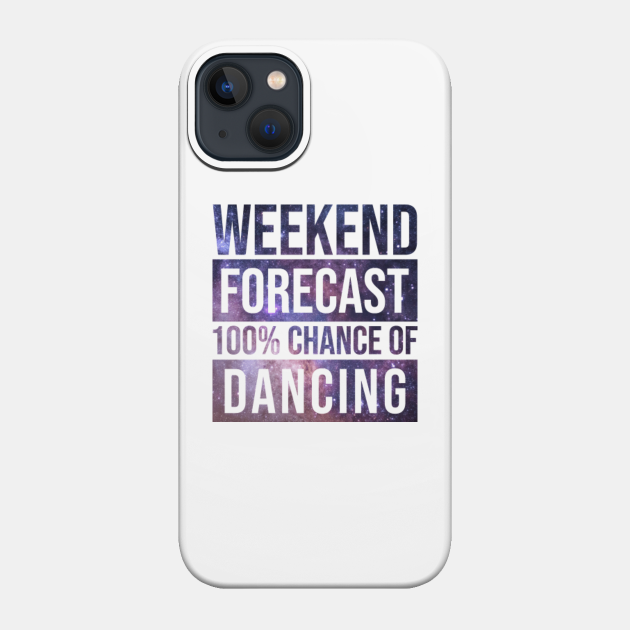 Awesome And Funny Weekend Forecast Hundred Procent Chance Of Dancing Dancer Dancers Dance Saying Quote For A Birthday Or Christmas - Sport - Phone Case