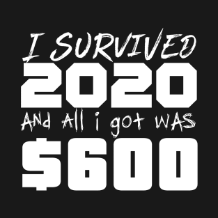 I survived 2020 and all I got was $600 T-Shirt