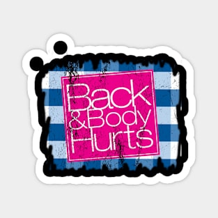 back and body hurts Magnet