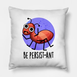 Be Persist-ant Cute Positive Ant Pun Pillow