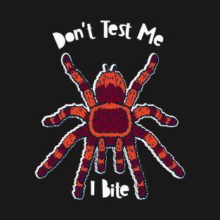 Tarantula Spider Lover - Don't Test Me I Bite T-Shirt