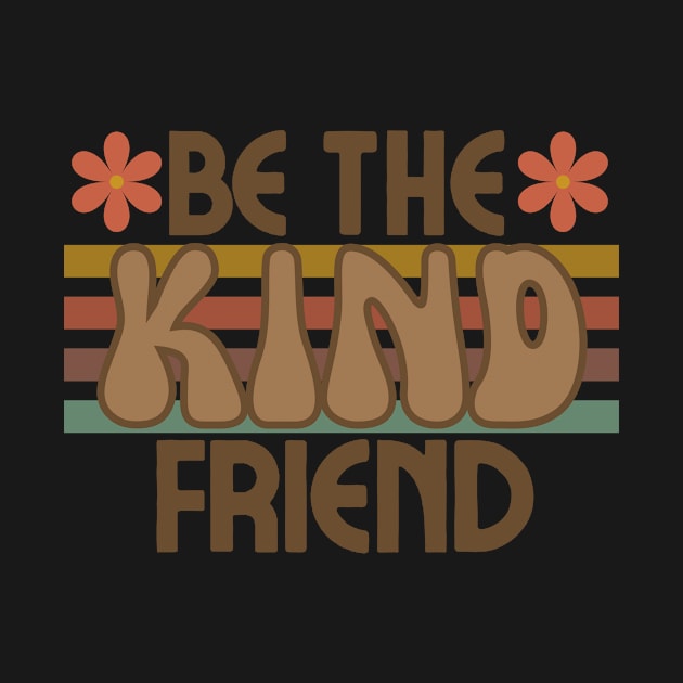 Be The Kind Friend by Arch City Tees