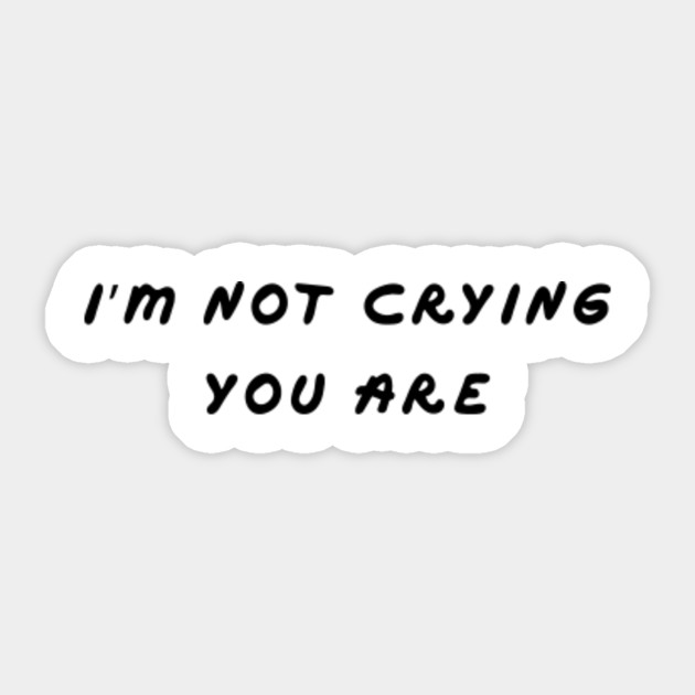 I M Not Crying You Are Youtube