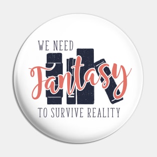 We Need Fantasy To Survive Reality. Books. Quarantine Life Pin