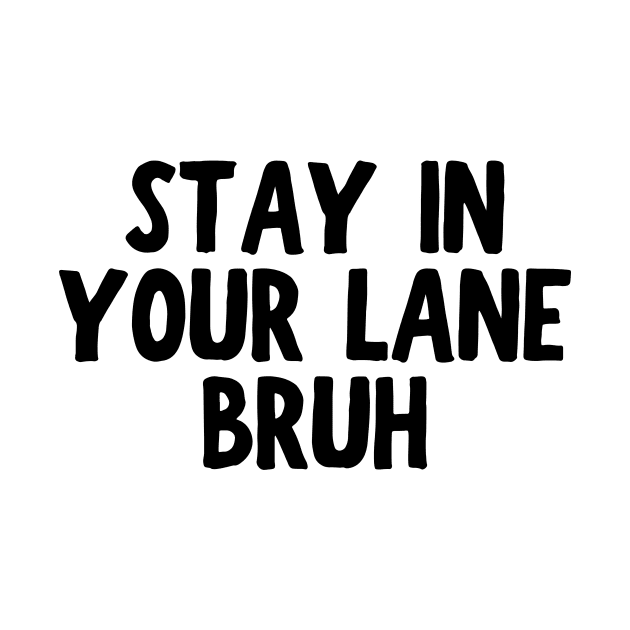 Stay In Your Lane Bruh by HandrisKarwa