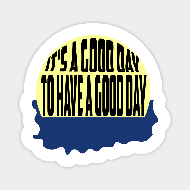 It's a good day to have a good day stickers Magnet by Pop-clothes