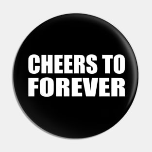 Cheers to forever - fun quote Pin