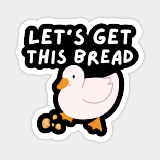 Let's Get This Bread Duck Humor Duck Pun Magnet