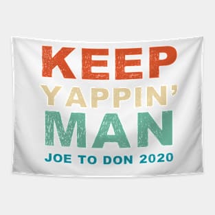 Keep Yappin' Man Joe Biden to Donald Trump 2020 Tapestry