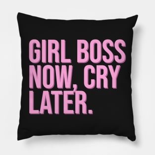 Girl Boss Now, Cry Later. Pillow