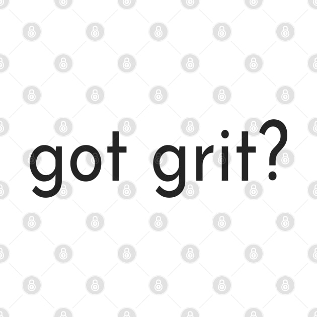 Got Grit - For Determined Focused Strong Men and Women by tnts