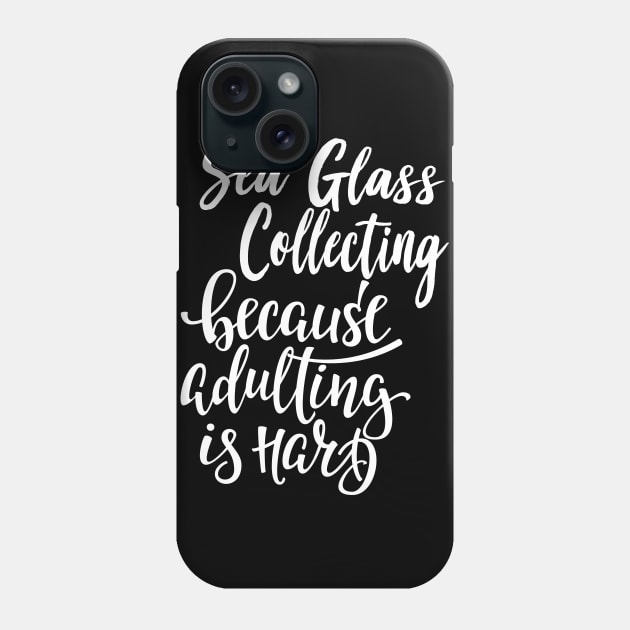 Sea Glass Collecting Because Adulting Is Hard Phone Case by ProjectX23Red