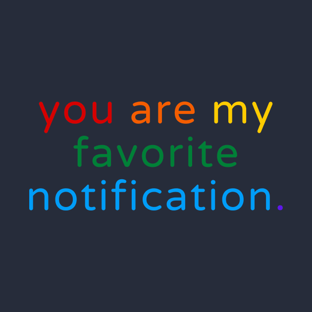 You Are My Favorite Notification by novaispurple