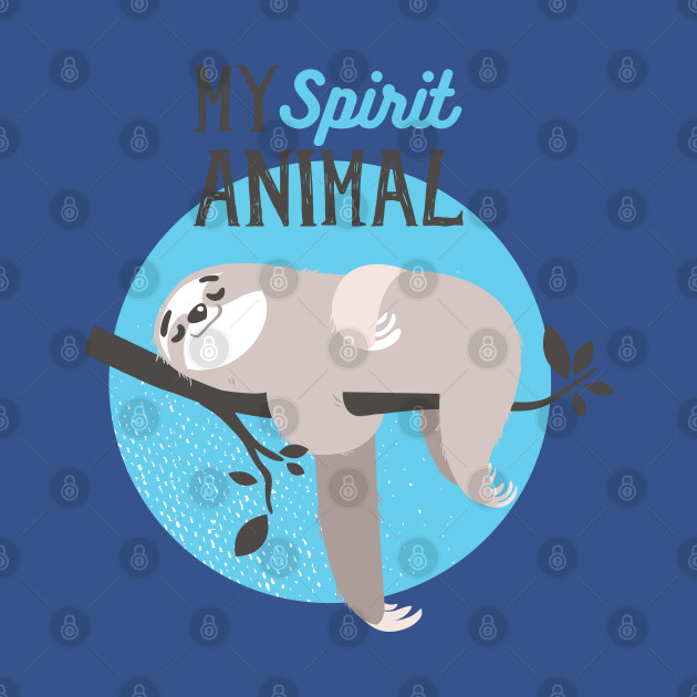 Sloth is My Spirit Animal - Spirit Animals - T-Shirt