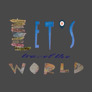 LET'S TRAVEL THE WORLD T-Shirt