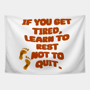 If you get tired learn to rest not to quit - Quote edition Tapestry