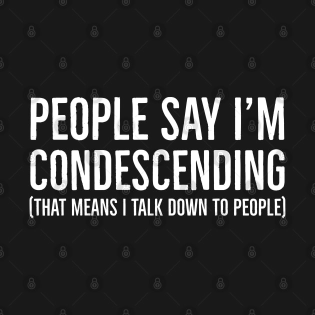 People Say I'm Condescending by evokearo