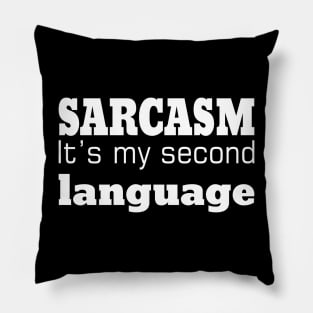 Sarcasm It's Is My Second Language Pillow