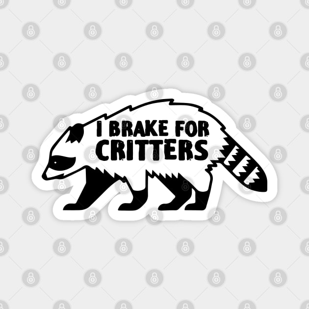 I Brake For Critters Funny Raccoon lover Magnet by zofry's life