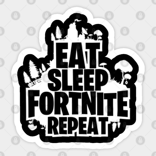 Eat Sleep Fortnite Repeat Eat Sleep Fortnite Repeat Sticker