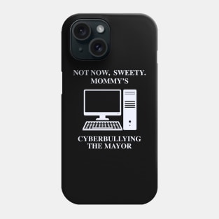 Not Now Sweety Mommy's Cyberbullying The Mayo Phone Case