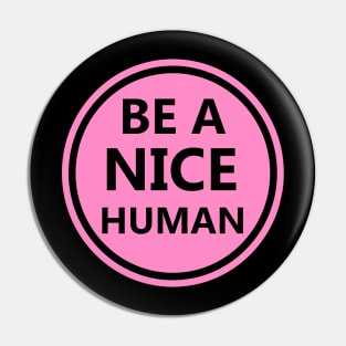 Be a nice human - Bold Pin