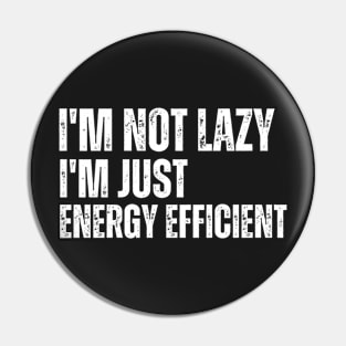 I'm not lazy I'm just energy efficient Pin