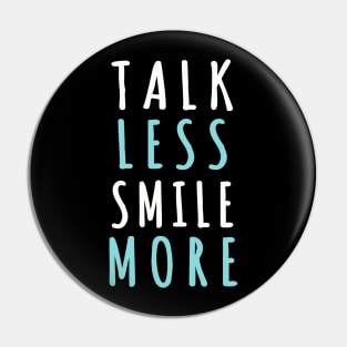 Talk less smile more Pin