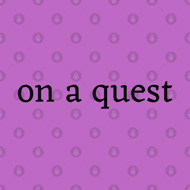 I'm on a quest by CursedContent