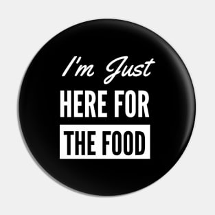 I'm Just Here For The Food - Funny Foodie Pin