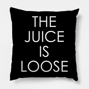 The Juice Is Loose Pillow