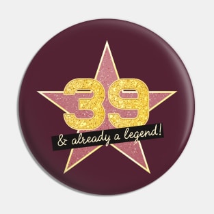 39th Birthday Gifts - 39 Years old & Already a Legend Pin