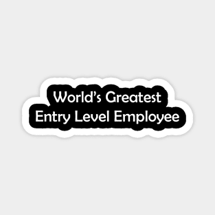 World's Greatest Entry Level Employee Magnet