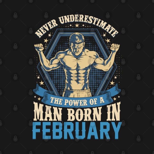 Never Underestimate Power Man Born in February by aneisha