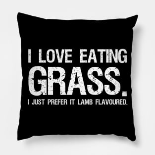 I love eating grass. I just prefer it Lamb Flavoured. Pillow