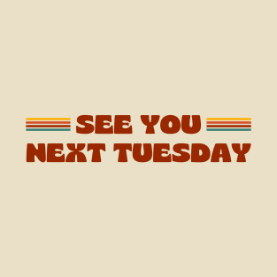 SEE YOU NEXT TUESDAY funny retro vintage 70s style T-Shirt