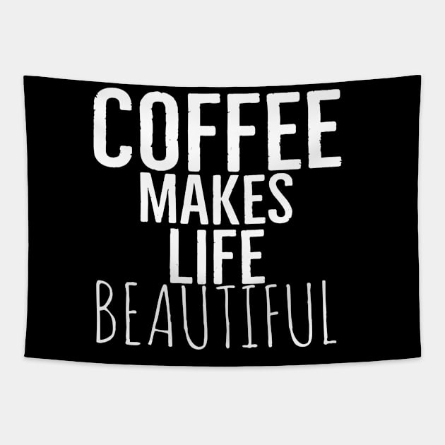 Coffee Makes Life Beautiful Tapestry by Happy - Design