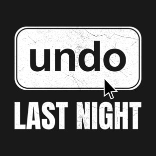 Undo Last Night - Funny Next Day Regrets Command Z Button T-Shirt