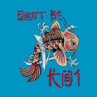 Don't be Koi T-Shirt