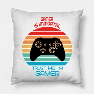 Gamer Is Immortal Trust Me I'm Gamer Pillow