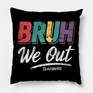 End Of School Year Funny Teacher Summer Bruh We Out Teachers Pillow