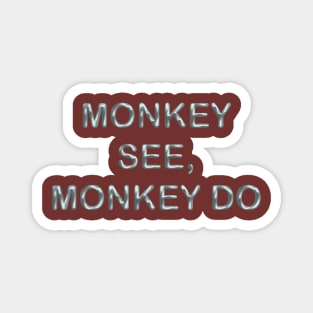 Monkey see, monkey do Magnet