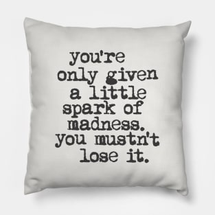 You're Only Given a Little Spark of Madness You Mustn't Lose It in black and white Pillow